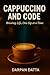 Cappuccino and Code: Brewing Life, One Sip at a Time