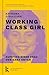 Working Class Girl: Aufstieg einer Frau von ganz unten