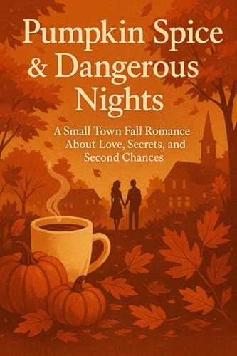 Pumpkin Spice & Dangerous Nights: A Small Town Fall Romance about Love, Secrets, and Second Chances (Kindle Edition)