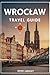 WROCŁAW TRAVEL GUIDE: Your ...