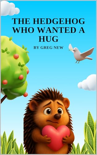 The Hedgehog Who Wanted a Hug (Kindle Edition)