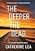The Deeper the Dead: A DI N...