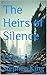 The Heirs of Silence: The a...