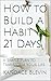 How to Build a Habit in 21 ...