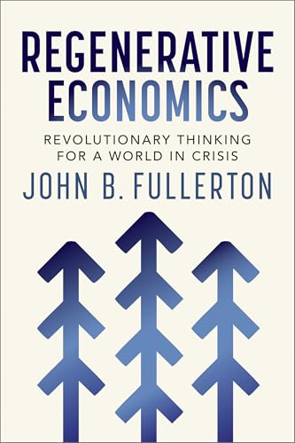 Regenerative Economics: Revolutionary Thinking for a World in Crisis (Paperback)
