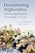 Decolonizing Afghanistan: Countering Imperial Knowledge and Power