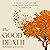 The Good Death: A Guide for Supporting Your Loved One through the End of Life