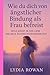 Wie du dich von ängstlicher Bindung als Frau befreist: Heile Angst in der Liebe und baue sichere Beziehungen auf (German Edition)