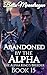 Abandoned by the Alpha: The Alpha King's Breeder Book 15