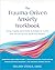 Trauma-Driven Anxiety Workbook: Energy Tapping and Somatic Techniques to Soothe Your Nervous System and Restore Balance