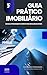 GUIA PRÁTICO IMOBILIÁRIO: E...