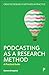 Podcasting as a Research Method: A Practical Guide (Creative Research Methods in Practice)