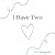 I Have Two