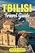 TBILISI TRAVEL GUIDE: Explo...