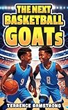 The Next Basketball GOATs: Basketball Books For Kids 8-12 (Sports Chapter Books)