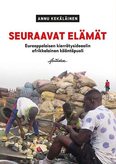 Seuraavat elämät - Eurooppalaisen kierrätysideaalin afrikkalainen kääntöpuoli (Paperback)