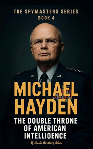 Michael Hayden – The Double Throne of American Intelligence: The Spymasters Series – Book 9 (Kindle Edition)