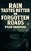 Rain Tastes Better on Forgotten Roads by Tyler Thompson