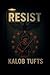 RESIST by Kalob Tufts RESIST by Kalob Tufts