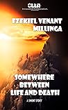 SOMEWHERE BETWEEN LIFE AND DEATH