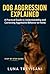 Dog Aggression Explained: A...