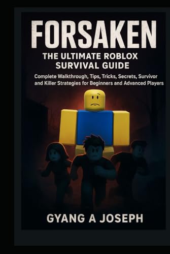 Forsaken: The Ultimate Roblox Survival Guide: A Complete Walkthrough, Tips, Tricks, Secrets, Survivor and Killer Strategies for Beginners and Advanced Players (Hardcover)