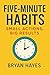 Five-Minute Habits: Small A...