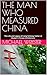 THE MAN WHO MEASURED CHINA:...