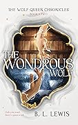 The Wondrous Wolf: The Wolf Queen Chronicles #2