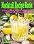 Mocktail Recipe Book: Delicious Non-Alcoholic Drinks That Everyone Can Enjoy, From Classic Twists to Fun Party Favorites