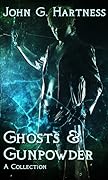 Ghosts & Gunpowder: A Collection