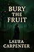 Bury the Fruit: A Gothic Ir...