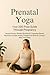 Prenatal Yoga: Your 200-Pos...
