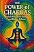 The Power of Chakras: Unloc...