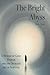 The Bright Abyss: A Memoir of Grief, Despair, and the Delicate Art of Survival