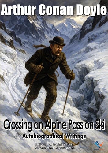 Crossing an Alpine Pass on Ski: Autobiographical Writings (Kindle Edition)