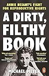 Book cover for A Dirty, Filthy Book: Sex, Scandal, and One Woman’s Fight in the Victorian Trial of the Century