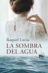 La sombra del agua by Raquel Lucía