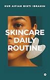 Skincare Daily Routine by Nur Aifiah Binti Ibrahim Skincare Daily Routine by Nur Aifiah Binti Ibrahim