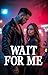 Wait For Me