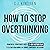 How to Stop Overthinking: P...