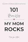 101 Reasons Why My Mom ROCKS: A Fill in the Blank Guided Journal to Say I Love You – A Thoughtful Gift and Keepsake for Mom