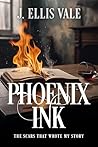 Phoenix Ink: The Scars That Wrote My Story Phoenix Ink: The Scars That Wrote My Story
