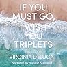 If You Must Go, I Wish You Triplets: A Memoir If You Must Go, I Wish You Triplets: A Memoir