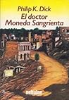 El doctor moneda sangrienta by Philip K. Dick