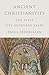 Ancient Christianities: The First Five Hundred Years