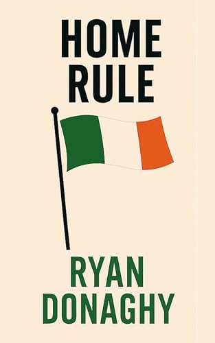 Home Rule: A Nation's Awakening (Irish Series Book 2)