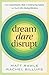 Dream, Dare, Disrupt: How E...
