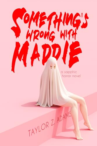 Something's Wrong With Maddie: A Sapphic Horror Novel (Kindle Edition)