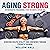 Aging Strong Strength Training for Women Over 60 by Willow Hall